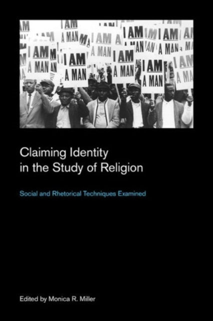 Claiming Identity in the Study of Religion: Social and Rhetorical Techniques Examined: 2015