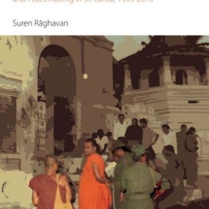 Buddhist Monks and the Politics of Lanka's Civil War: Ethnoreligious Nationalism of the Sinhala Sangha and Peacemaking in Sri Lanka, 1995-2010