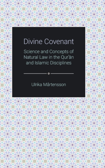 Divine Covenant: Science and Concepts of Natural Law in the Qur'an and Islamic Disciplines