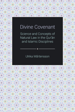 Divine Covenant: Science and Concepts of Natural Law in the Qur'an and Islamic Disciplines