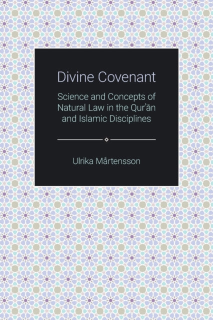 Divine Covenant: Science and Concepts of Natural Law in the Qur'an and Islamic Disciplines