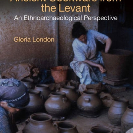 Ancient Cookware from the Levant: An Ethnoarchaeological Perspective