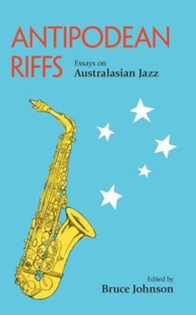 Antipodean Riffs: Essays on Australasian Jazz