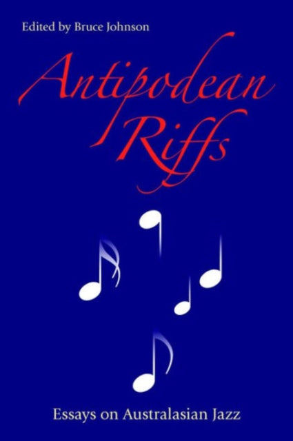 Antipodean Riffs: Essays on Australasian Jazz