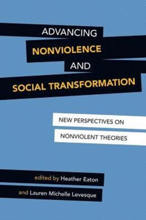 Advancing Nonviolence and Social Transformation: New Perspectives on Nonviolent Theories