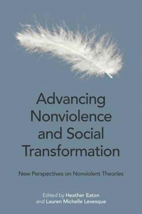 Advancing Nonviolence and Social Transformation: New Perspectives on Nonviolent Theories