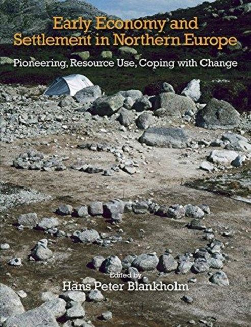 Early Economy and Settlement in Northern Europe: Pioneering, Resource Use, Coping with Change: Volume 3