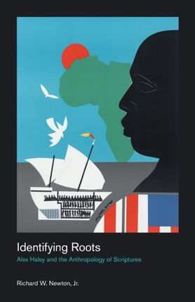 Identifying Roots: Alex Haley and the Anthropology of Scriptures