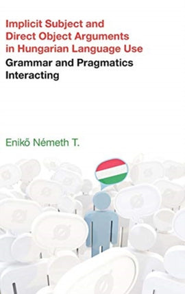 Implicit Subject and Direct Object Arguments in Hungarian Language Use: Grammar and Pragmatics Interacting