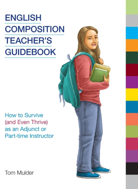 English Composition Teacher's Guidebook: How to Survive (and Even Thrive) as an Adjunct or Part-Time Instructor