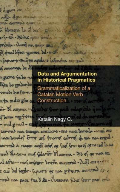 Data and Argumentation in Historical Pragmatics: Grammaticalization of a Catalan Motion Verb Construction