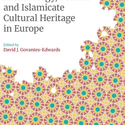 Archaeology, Politics and Islamicate Cultural Heritage in Europe