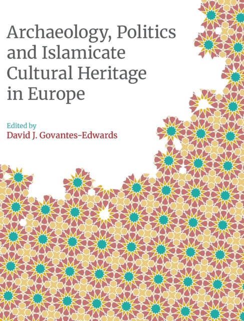 Archaeology, Politics and Islamicate Cultural Heritage in Europe