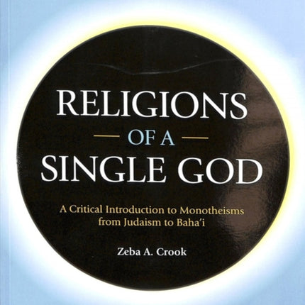 Religions of a Single God: A Critical Introduction to Monotheisms from Judaism to Baha'i