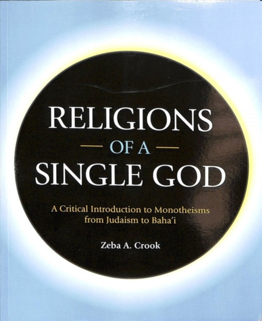 Religions of a Single God: A Critical Introduction to Monotheisms from Judaism to Baha'i