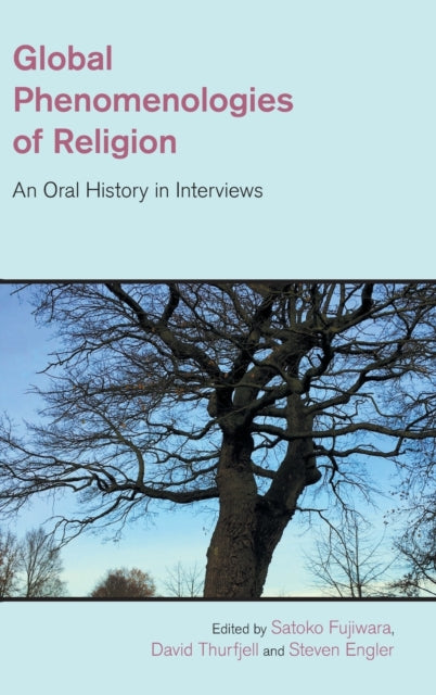 Global Phenomenologies of Religion: An Oral History in Interviews