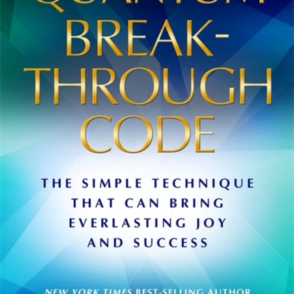 Quantum Breakthrough Code: The Simple Technique That Brings Everlasting Joy and Success