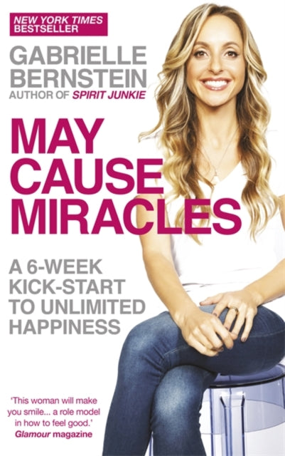 May Cause Miracles: A 6-Week Kick-Start to Unlimited Happiness