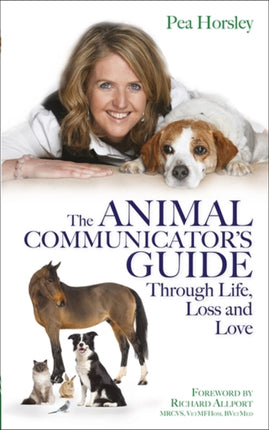The Animal Communicator’s Guide Through Life, Loss and Love