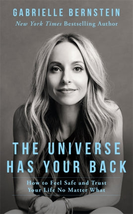 The Universe Has Your Back: How to Feel Safe and Trust Your Life No Matter What