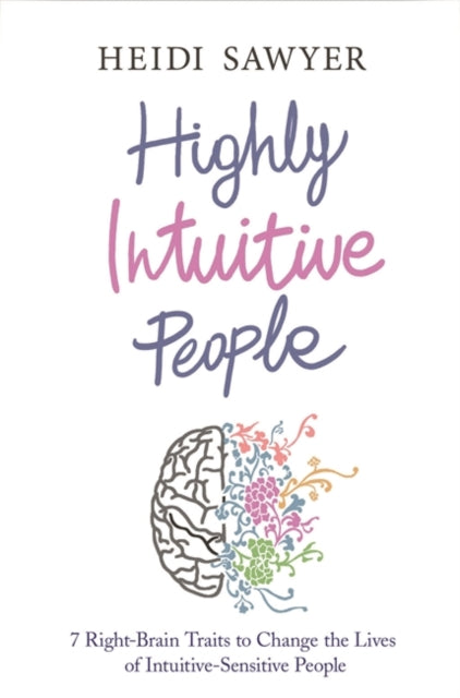 Highly Intuitive People: 7 Right-Brain Traits to Change the Lives of Intuitive-Sensitive People