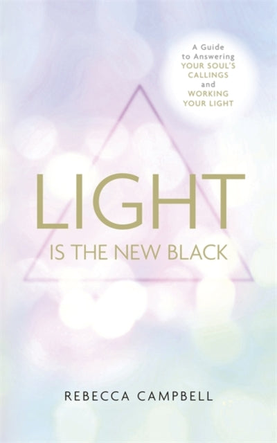 Light Is the New Black: A Guide to Answering Your Soul’s Callings and Working Your Light