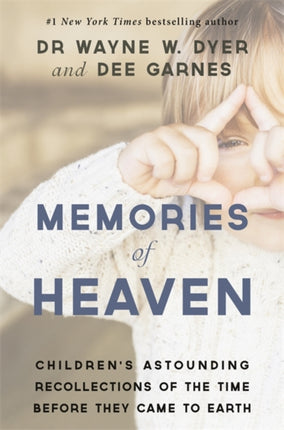 Memories of Heaven: Children’s Astounding Recollections of the Time Before They Came to Earth