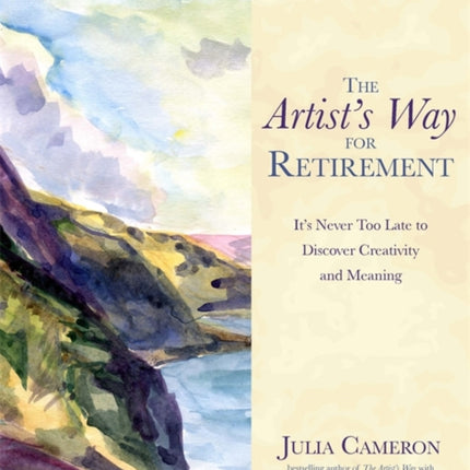 The Artist's Way for Retirement: It's Never Too Late to Discover Creativity and Meaning