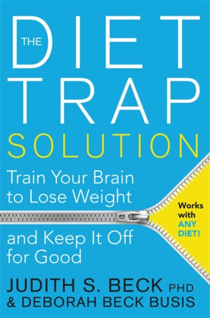 The Diet Trap Solution: Train Your Brain to Lose Weight and Keep It Off for Good