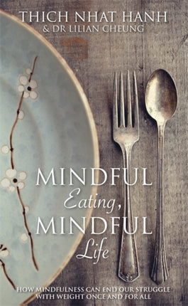 Mindful Eating, Mindful Life: How Mindfulness Can