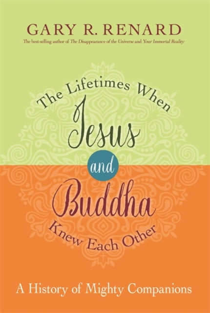 The Lifetimes When Jesus and Buddha Knew Each Other: A History of Mighty Companions