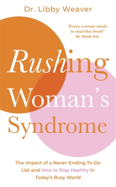 Rushing Woman's Syndrome: The Impact of a Never-Ending To-Do List and How to Stay Healthy in Today's Busy World