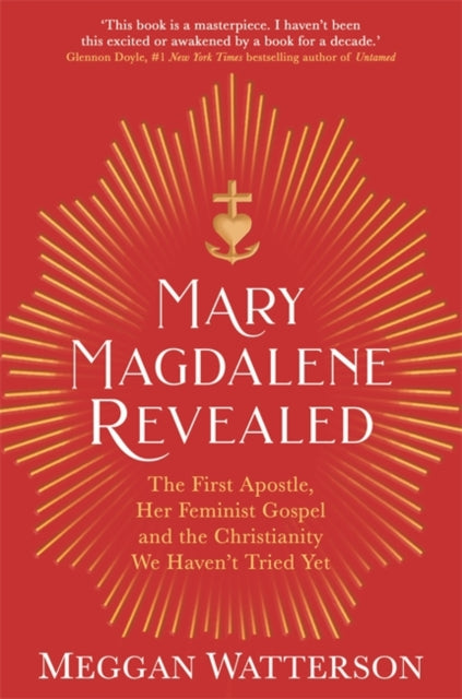 Mary Magdalene Revealed: The First Apostle, Her Feminist Gospel & the Christianity We Haven't Tried Yet