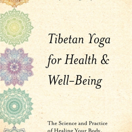 Tibetan Yoga for Health & Well-Being: The Science and Practice of Healing Your Body, Energy, and Mind