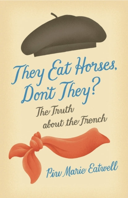 They Eat Horses, Don't They?: The Truth About the French