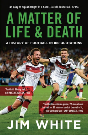 A Matter Of Life And Death: A History of Football in 100 Quotations