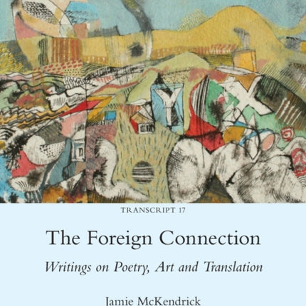 The Foreign Connection: Writings on Poetry, Art and Translation