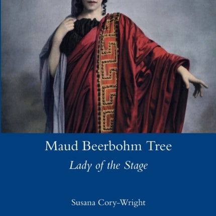 Maud Beerbohm Tree: Lady of the Stage