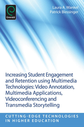 Increasing Student Engagement and Retention Using Multimedia Technologies: Video Annotation, Multimedia Applications, Videoconferencing and Transmedia Storytelling