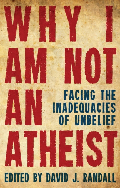 Why I am not an Atheist: Facing the Inadequacies