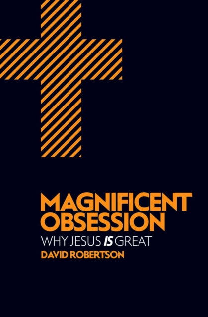 Magnificent Obsession: Why Jesus is Great