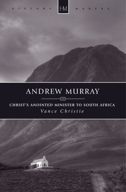 Andrew Murray: Christ’s Anointed Minister to