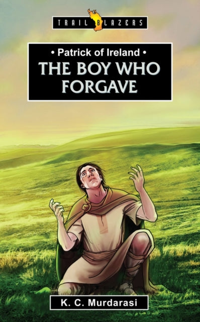 Patrick of Ireland: The Boy Who Forgave