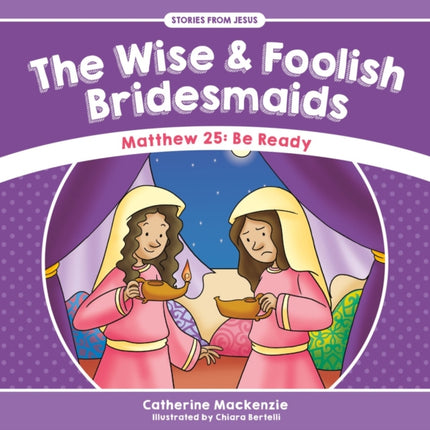 The Wise And Foolish Bridesmaids: Matthew 25: Be