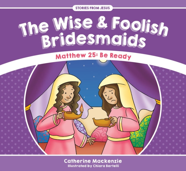 The Wise And Foolish Bridesmaids: Matthew 25: Be