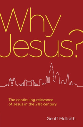 Why Jesus?: The continuing relevance of Jesus in