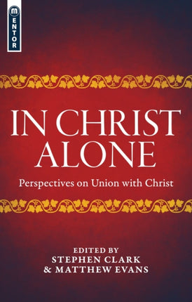 In Christ Alone: Perspectives on Union with