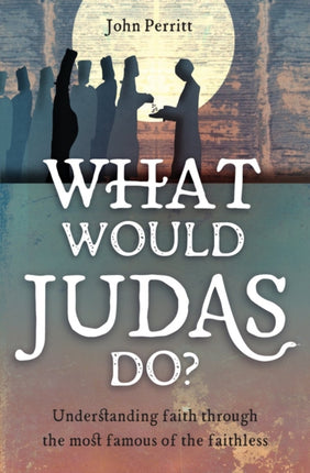 What Would Judas Do?: Understanding faith through