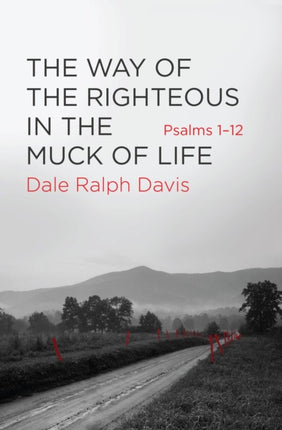 The Way of the Righteous in the Muck of Life: Psalms 1–12