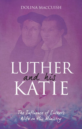 Luther And His Katie: The Influence of Luther's